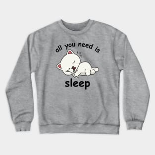 All you need is sleep cat version 1 Crewneck Sweatshirt